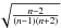 \hbox{$\sqrt{\frac{n-2}{(n-1)(n+2)}}$}