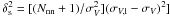 \hbox{$\delta_{\rm s}^2 = [(N_{\rm nn}+1)/\sigma_{V}^2](\sigma_{V,{\rm l}} - \sigma_{V})^2]$}
