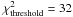 \hbox{$\chi^2_{\rm threshold}=32$}