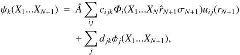 \begin{eqnarray} \label{equ.rm} \psi_k(X_1...X_{N+1}) &=& \hat{A}\sum\limits_{ij}c_{ijk} \mathnormal{\Phi}_i(X_1...X_N\hat{r}_{N+1}\sigma_{N+1})u_{ij}(r_{N+1}) \notag \\&& +\sum\limits_jd_{jk}\phi_j(X_1...X_{N+1}) , \end{eqnarray}