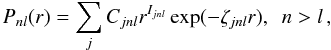 \begin{equation} \label{equ.sto} P_{nl}(r)=\sum_jC_{jnl}r^{I_{jnl}}\exp(-\zeta_{jnl}r) , \ \ n>l\,, \end{equation}