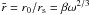 \hbox{$\rb=r_0/r_{\rm s}=\beta\omega^{2/3}$}