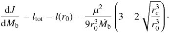 \begin{equation} \frac{{\rm d}J}{{\rm d}\mb}=\ltot=l(r_0) -\frac{\mu^2}{9r_0^3 {\dot\mb}} \left(3-2\sqrt{\frac{r_c^3}{r_0^3}}\right)\cdot \label{eq:evol} \end{equation}