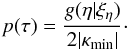 \begin{equation} p(\tau)= \frac{g(\eta|\xi_{\eta})}{2|\kappa_{\rm min}|}\cdot \label{eq:mu,P(mu)} \end{equation}