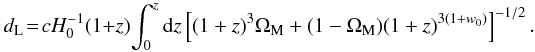 \begin{equation} d_{\rm L}\!=\!cH_{0}^{-1}(1+z)\!\int_{0}^{z}{\rm d}z\left[(1+z)^{3}\Omega_{\rm M}+(1-\Omega_{\rm M})(1+z)^{3(1+w_{0})}\right]^{-1/2}. \end{equation}
