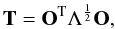 \begin{equation} \label{eq:transf_matrix1} \textbf{T}=\textbf{O}^{\mathrm{T}} \Lambda^{\frac{1}{2}}\textbf{O}, \end{equation}