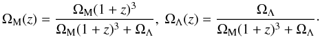 \appendix \setcounter{section}{1} \begin{equation} \Omega_{\rm M}(z)=\frac{\Omega_{\rm M}(1+z)^3}{\Omega_{\rm M}(1+z)^3+\Omega_{\Lambda}},\ \Omega_{\Lambda}(z)=\frac{\Omega_{\Lambda}}{\Omega_{\rm M}(1+z)^3+\Omega_{\Lambda}}\cdot \end{equation}