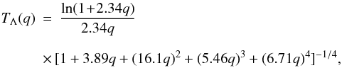 \appendix \setcounter{section}{1} \begin{eqnarray} T_{\Lambda}(q) &=& \frac{\ln(1\!+\!2.34q)}{2.34q}\notag\\[2mm] &&\hspace*{-0.4cm}\times\,[1+3.89q+(16.1q)^2+ (5.46q)^3+(6.71q)^4]^{-1/4},~~~~~~~~ \end{eqnarray}