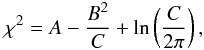 \begin{equation} \chi^2=A-\frac{B^2}{C}+\ln\left(\frac{C}{2\pi}\right), \end{equation}