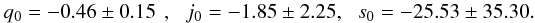 \begin{equation} q_0=-0.46\,\pm\,0.15~~,~~~j_0=-1.85\,\pm\,2.25,~~~s_0=-25.53\,\pm\,35.30. \label{bestfit} \end{equation}
