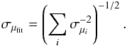 \begin{equation} \sigma_{\mu_{\rm fit}}=\left(\sum_i \sigma_{\mu_i}^{-2}\right)^{-1/2}. \end{equation}