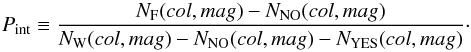 \begin{equation} P_{\rm{int}} \equiv \frac{N_{\rm{F}}(col,mag)-N_{\rm{NO}}(col,mag)}{N_{\rm{W}}(col,mag)-N_{\rm{NO}}(col,mag)-N_{\rm{YES}}(col,mag)}\cdot \label{eq:pfield1} \end{equation}