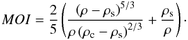 \begin{equation} MOI=\frac{2}{5}\left(\frac{\left(\rho-\rho_{\rm s}\right)^{5/3}}{\rho\left(\rho_{\rm c}-\rho_{\rm s}\right)^{2/3}}+\frac{\rho_{\rm s}}{\rho}\right)\cdot \end{equation}