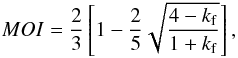 \begin{equation} \label{eq:moi} MOI=\frac{2}{3}\left[1-\frac{2}{5}\sqrt{\frac{4-k_{\rm f}}{1+k_{\rm f}}}\right], \end{equation}