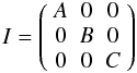 \begin{equation} I=\left(\begin{array}{ccc} A & 0 & 0 \\ 0 & B & 0 \\ 0 & 0 & C \end{array}\right) \label{equ:inertie} \end{equation}