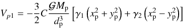\begin{equation} V_{p1}=-\frac{3}{2}C\frac{\mathcal{G}M_{\rm p}}{d_{\rm p}^3}\left[\gamma_1\left(x_{\rm p}^2+y_{\rm p}^2\right)+\gamma_2\left(x_{\rm p}^2-y_{\rm p}^2\right)\right] \label{equ:Vpert1} \end{equation}