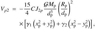 \begin{eqnarray} V_{p2} & = & -\frac{15}{4}CJ_{2p}\frac{\mathcal{G}M_{\rm p}}{d_{\rm p}^3}\left(\frac{R_{\rm p}}{d_{\rm p}}\right)^2 \nonumber \\ && \times \left[\gamma_1\left(x_{\rm p}^2+y_{\rm p}^2\right)+\gamma_2\left(x_{\rm p}^2-y_{\rm p}^2\right)\right], \label{equ:Vpert2} \end{eqnarray}