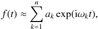 \begin{equation} \label{equ:naff} f(t) \approx \sum_{k=1}^na_k\exp({\rm i}\omega_kt), \end{equation}