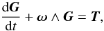 \begin{equation} \frac{{\rm d} \vec{G}}{{\rm d}t} + \vec{\omega} \wedge \vec{G}= \vec{T}, \label{eq:lag} \end{equation}