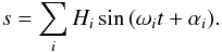 \begin{equation} s = \sum_i H_i \sin{(\omega_i t + \alpha_i)}. \end{equation}