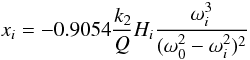 \begin{equation} x_i = -0.9054 \frac{k_2}{Q} H_i \frac{\omega_i^3}{(\omega_0^2-\omega_i^2)^2} \end{equation}