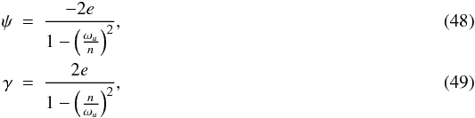 \begin{eqnarray} \psi & = & \frac{-2e}{1-\left(\frac{\omega_u}{n}\right)^2}, \label{eq:psi} \\ \gamma & = & \frac{2e}{1-\left(\frac{n}{\omega_u}\right)^2}, \label{eq:gamma} \end{eqnarray}
