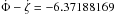 \hbox{$\dot{\Phi}-\dot{\zeta}=-6.37188169$}