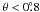 \hbox{$\theta < 0\fdg8$}