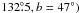 \hbox{$132\fdg5, b=47\degr)$}
