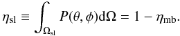 \begin{equation} \eta_{\mathrm{sl}} \equiv \int_{\Omega_{\mathrm{sl}}} P(\theta,\phi) \mathrm{d}\Omega = 1 - \eta_{\mathrm{mb}}. \end{equation}
