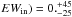 \hbox{$EW_{\rm in}) = 0. ^{+45}_{-25}$}
