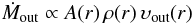 \begin{eqnarray*} \dot{M}_{\rm out}\propto A(r)\,\rho(r)\,\upsilon_{\rm out}(r) \end{eqnarray*}
