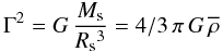 \begin{equation} \label{den_gra} \Gamma^2 = G \, \frac{M_{\rm s}}{R{_{\rm s}}{^3}} = 4/3 \, \pi \, G \, \overline{\rho} \end{equation}