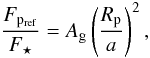 \begin{equation} \frac{F_{{\rm p}_{\rm ref}}}{F_{\star}}=A_{\rm g} \left(\frac{R_{\rm p}}{a}\right)^{2}, \end{equation}