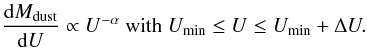\begin{equation} \frac{\dd M_{\rm dust}}{\dd U} \propto U^{-\alpha} \mbox{ with } U_{\rm min}\leq U \leq U_{\rm min}+\Delta U. \label{eq:dale} \end{equation}