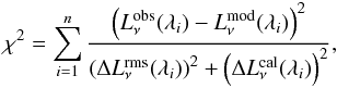 \begin{equation} \chi^2 = \sum_{i=1}^{n} \frac{\left(L_\nu^{\rm obs}(\lambda_i)-L_\nu^{\rm mod}(\lambda_i)\right)^2}{\left(\Delta L_\nu^{\rm rms}(\lambda_i)\right)^2 +\left(\Delta L_\nu^{\rm cal}(\lambda_i)\right)^2}, \label{eq:chi2} \end{equation}