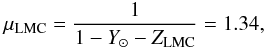 \begin{equation} \mu_{\rm LMC} = \frac{1}{1-Y_\odot-Z_{\rm LMC}} = 1.34, \label{eq:mu} \end{equation}