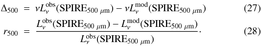 \begin{eqnarray} \Delta_{500} & = & \nu L_\nu^{\rm obs}({\rm SPIRE}_{\rm 500~\mu {\rm m}})-\nu L_\nu^{\rm mod}({\rm SPIRE}_{\rm 500~\mu {\rm m}}) \label{eq:D500} \\ r_{500} & = & \frac{L_\nu^{\rm obs}({\rm SPIRE}_{\rm 500~\mu {\rm m}})-L_\nu^{\rm mod}({\rm SPIRE}_{\rm 500~\mu {\rm m}})}{L_\nu^{\rm obs}({\rm SPIRE}_{\rm 500~\mu {\rm m}})}\cdot \label{eq:r500} \end{eqnarray}