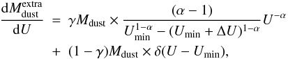 \appendix \setcounter{section}{3} \begin{eqnarray} \frac{\dd M_{\rm dust}^{\rm extra}}{\dd U} & = & \gamma M_{\rm dust}\times\frac{(\alpha-1)}{U_{\rm min}^{1-\alpha}-(U_{\rm min}+\Delta U)^{1-\alpha}}U^{-\alpha} \nonumber\\ \label{eq:DL07} & + & (1-\gamma)M_{\rm dust}\times\delta(U-U_{\rm min}), \end{eqnarray}