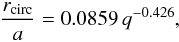 $$\frac{r_{\rm circ}}{a} = 0.0859\,q^{-0.426},$$