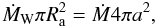 \begin{equation} \mdot_\mathrm{W} \pi R_\mathrm{a}^{2} = \mdot 4 \pi a^2, \end{equation}