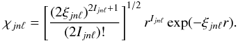 \begin{equation} \chi_{jn\ell}=\left[\frac{(2\xi_{jn\ell})^{2I_{jn\ell}+1}}{(2I_{jn\ell})!}\right]^{1/2} r^{I_{jn\ell}} \exp(-\xi_{jn\ell}r). \end{equation}