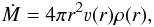 \begin{equation} \label{eq:continuity} \dot{M} = 4 \pi r^2 \varv(r) \rho(r), \end{equation}