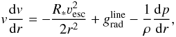 \begin{equation} \label{eq:motion} v \frac{{\rm d}v}{{\rm d}r} = -\frac{R_* \vesc^2}{2 r^2} + \gline - \frac{1}{\rho}\frac{{\rm d} p}{{\rm d} r}, \end{equation}