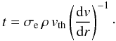 \begin{equation} \label{eq:tforce} t = \sigma_{\rm e} \,\rho\, v_{\rm th} \left( \frac{{\rm d}v}{{\rm d}r} \right)^{-1}\cdot \end{equation}