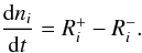\begin{equation} \frac{{\rm d}n_i}{{\rm d}t}=R_i^+-R_i^- . \end{equation}