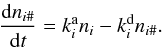 \begin{equation} \frac{{\rm d}n_{i\#}}{{\rm d}t}=k_i^\mathrm{a}n_i-k_i^\mathrm{d}n_{i\#} . \end{equation}