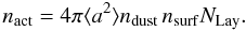 \begin{equation} n_\mathrm{act}=4\pi\langle a^2\rangle n_\mathrm{dust}\,n_\mathrm{surf}N_\mathrm{Lay} . \end{equation}