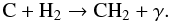 \begin{equation} \mathrm{C+H_2\to CH_2+\gamma}. \end{equation}