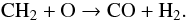 \begin{equation} \label{co+1} \mathrm{CH_2+O\to CO+H_2} . \end{equation}